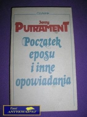 POCZĄTEK EPOSU I INNE OPOWIADANIA-J.Putrament