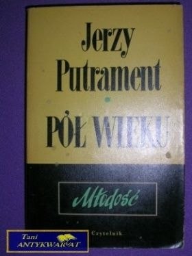 PÓŁ WIEKU TOM I MŁODOŚĆ - Jerzy Putrament