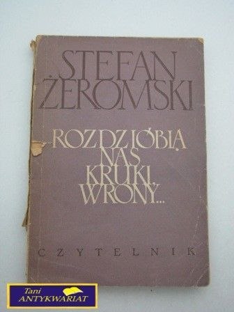 ROZDZIÓBIĄ NAS KRUKI, WRONY ... S. Żeromski