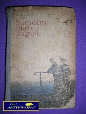 SAMOTNY BIAŁY ŻAGIEL - Walentin Katajew SAMOTNY BIAŁY ŻAGIEL - Walentin Katajew