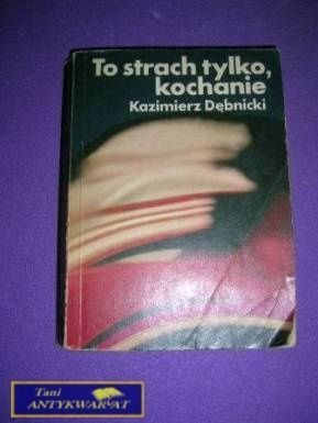 TO STRACH TYLKO KOCHANIE-K.Dębnicki