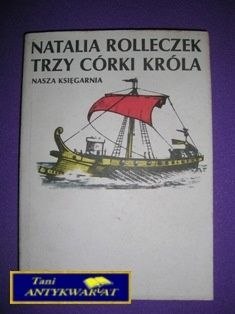 TRZY CÓRKI KRÓLA TOM 3 - N. Rolleczek