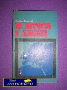 W BITWIE O ANGLIĘ - E.Banaszczyk