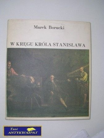 W KRĘGU KRÓLA STANISŁAWA- Marek Borucki W KRĘGU KRÓLA STANISŁAWA- Marek Borucki