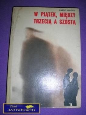 W PIĄTEK MIĘDZY TRZECIĄ NA SZÓSTĄ W PIĄTEK MIĘDZY TRZECIĄ NA SZÓSTĄ