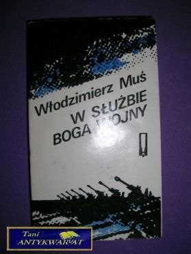 W SŁUŻBIE BOGA WOJNY - Włodzimierz Muś