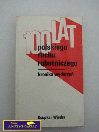 100 LAT RUCHU ROBOTNICZEGO KRONIKA WYDARZEŃ