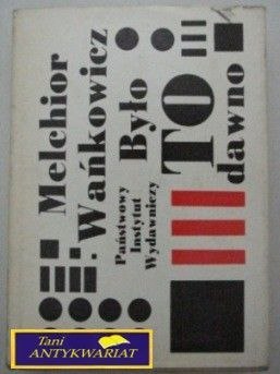 BYŁO TO DAWNO... - M. Wańkowicz