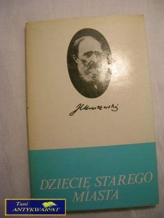DZIECIĘ STAREGO MIASTA- J. I KRASZEWSKI