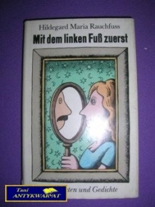 MIT DEM LINKEN FUSS ZUERST - H. M. Rauchfuss MIT DEM LINKEN FUSS ZUERST - H. M. Rauchfuss