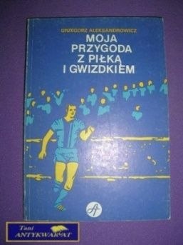 MOJA PRZYGODA Z PIŁKĄ I GWIZDKIEM