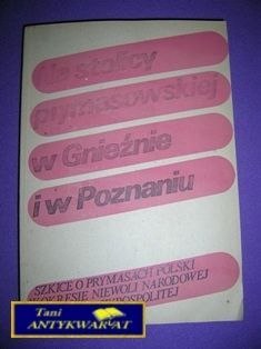 NA STOLICY PRYMASOWSKIEJ W GNIEŹNIE I W POZNANIU