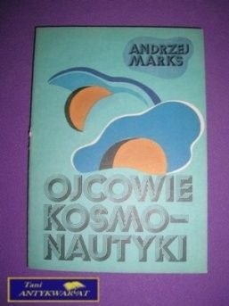 OJCOWIE KOSMONAUTYKI - Andrzej Marks
