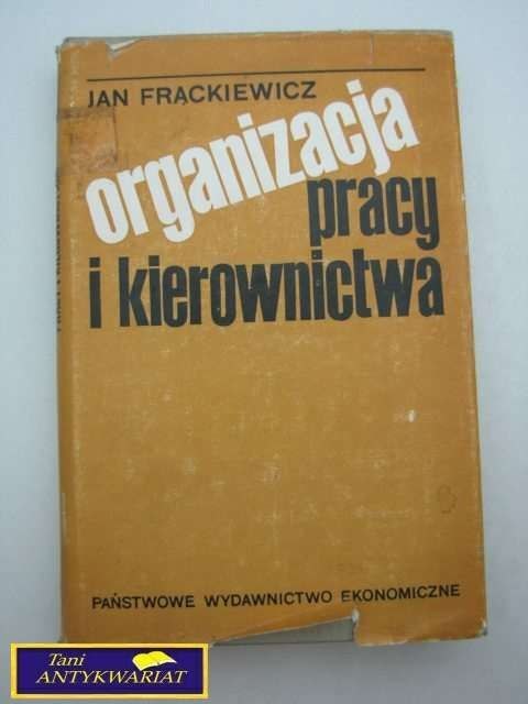 ORGANIZACJA PRACY I KIEROWNICTWA J. Frąckiewicz