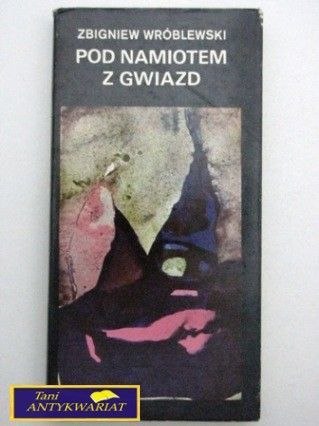 POD NAMIOTEM Z GWIAZD Zbigniew Wróblewski