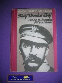 SIWY STRZELCA STRÓJ RZECZ O JÓZEFIE PIŁSUDSKIM