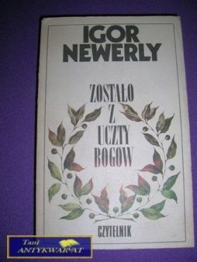 ZOSTAŁO Z UCZTY BOGÓW-I.Newerly