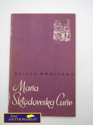 MARIA SKŁODOWSKA CURIE Helena Bobińska