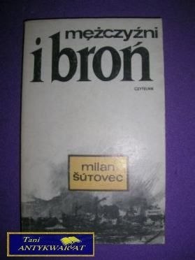 MĘŻCZYŹNI I BROŃ - Milan Sutovec