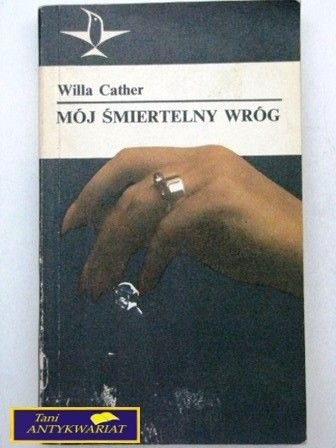 MÓJ ŚMIERTELNY WRÓG - Willa Cather