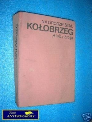 NA DRODZE STAŁ KOŁOBRZEG - A.Sroga