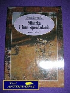 SIŁACZKA I INNE OPOWIADANIA - Stefan Żeromski