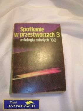SPOTKANIE W PRZESTWORZACH 3 ANTOLOGIA MŁODYCH 80
