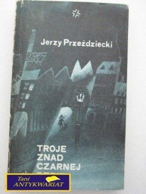 TROJE ZNAD CZARNEJ RZEKI- JERZY PRZEŹDZIECKI