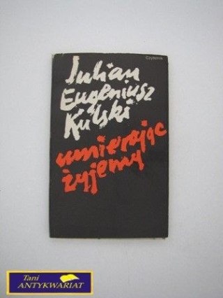 UMIERAJĄC ŻYJEMY JULIAN EUGENIUSZ KULSKI