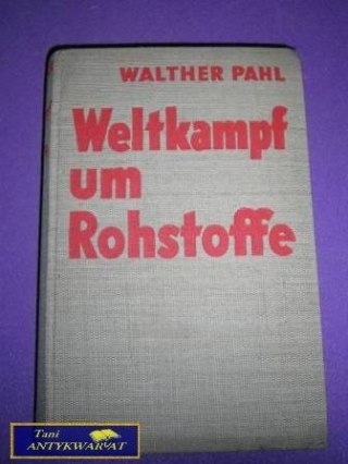 WELTKAMPF UM ROHSTOFFE Walther Pahl