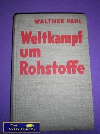 WELTKAMPF UM ROHSTOFFE Walther Pahl WELTKAMPF UM ROHSTOFFE Walther Pahl