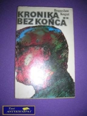 KRONIKA BEZ KOŃCA - Bogusław Kogut
