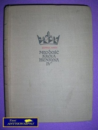 MŁODOŚĆ KRÓLA HENRYKA IV - Henryk Mann
