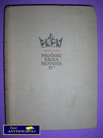 MŁODOŚĆ KRÓLA HENRYKA IV - Henryk Mann