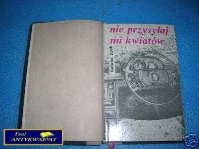 NIE PRZYSYŁAJ MI KWIATÓW - G.Zych NIE PRZYSYŁAJ MI KWIATÓW - G.Zych
