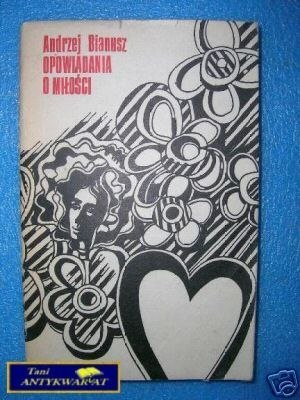 OPOWIADANIA O MIŁOŚCI - A.Bianusz OPOWIADANIA O MIŁOŚCI - A.Bianusz