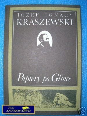 PAPIERY PO GLINCE - J.I.Kraszewski