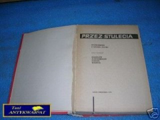 PRZEZ STULECIA - Praca zbiorowa