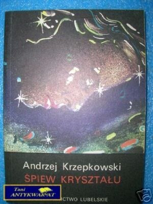 ŚPIEW KRYSZTAŁU - A.Krzepowski