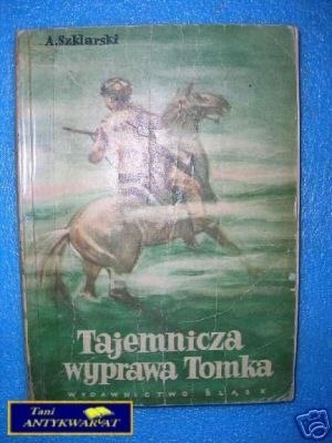 TAJEMNICZA WYPRAWA TOMKA - A.Szklarski
