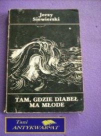 TAM,GDZIE DIABEŁ MA MŁODE-J.Siewierski