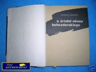 U ŹRÓDEŁ OBOZU BELWEDERSKIEGO - A.Garlicki