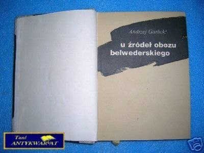 U ŹRÓDEŁ OBOZU BELWEDERSKIEGO - A.Garlicki