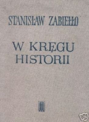 W KRĘGU HISTORII - S. Zabiełło I Wydanie