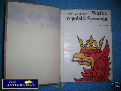 WALKA O POLSKI SZCZECIN - P.Zaremba WALKA O POLSKI SZCZECIN - P.Zaremba