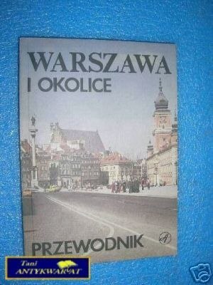 WARSZAWA I OKOLICE - PRZEWODNIK - Praca zbiorowa