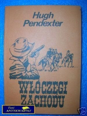 WŁÓCZĘGI ZACHODU - H.Pendexter