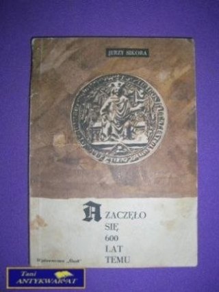 A ZACZĘŁO SIĘ 600 LAT TEMU - J. Sikora