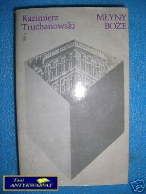 MŁYNY BOŻE TOM I NIEPOKÓJ - K.Truchanowski MŁYNY BOŻE TOM I NIEPOKÓJ - K.Truchanowski