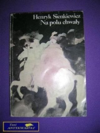NA POLU CHWAŁY - H. SIENKIEWICZ